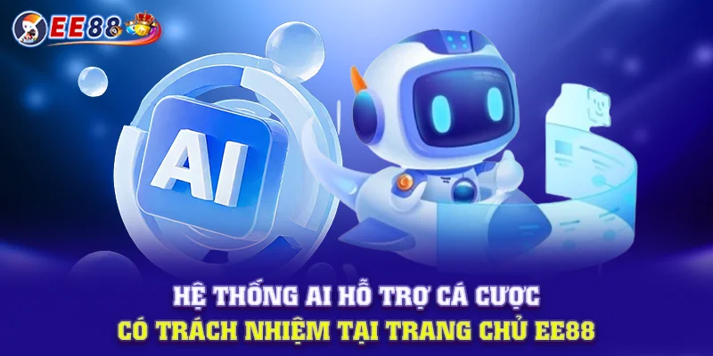 Hệ thống AI hỗ trợ cá cược có trách nhiệm tại trang chủ EE88