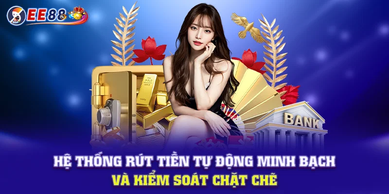 Hệ thống rút tiền tự động minh bạch và kiểm soát chặt chẽ