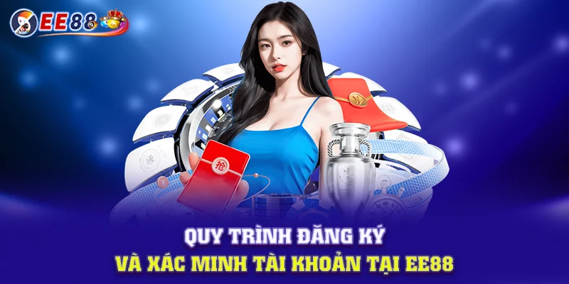 Quy trình đăng ký và xác minh tài khoản tại EE88